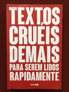 Livro - Textos Cruéis Demais Para Serem Lidos Rapidamente - Seminovo