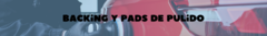 Banner de la categoría Backing y Pads de pulido