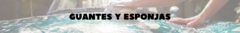 Banner de la categoría Guantes y Esponjas
