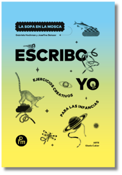 Escribo yo. Ejercicios creativos para la infancias - Gabriela Hochman y Josefina Salazar