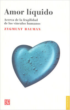 Amor líquido. Acerca de la fragilidad de los vínculos humanos, por Zygmunt Bauman