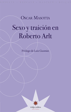 sexo y traicion en roberto arlt - oscar masotta - comprar online