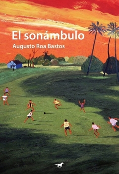 El sonámbulo, por Augusto Roa Bastos