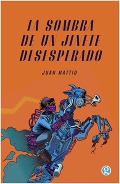 la sombra de un jinete desesperado - juan mattio - juan mattio