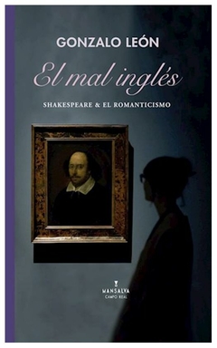 el mal inglés. shakespeare y el romanticismo - gonzalo león