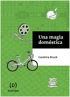 una magia doméstica - carolina bruck