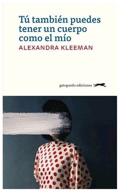 tú también puedes tener un cuerpo como el mío - alexandra kleeman