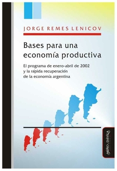 bases para una economía productiva: el programa de enero-abril de 2002 y la - jorge remes lenicov