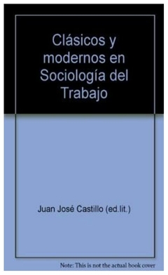 clasicos y modernos en sociologia del trabajo - horacio castillo