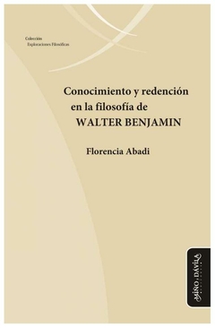 conocimiento y redención en la filosofía de walter benjamin (colección expl - florencia abadi