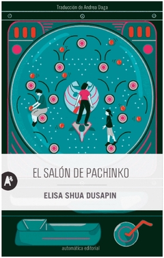 el salón de pachinko - elisa shua Dusapin