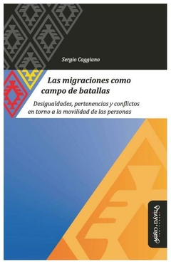 las migraciones como campo de batallas - sergio caggiano - valeria caggiano