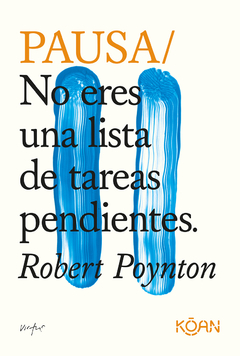 Pausa. No eres una lista de tareas pendientes. - Robert Poynton