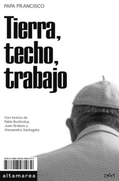 Tierra, techo, trabajo, de Papa Francisco - Altamarea Ediciones