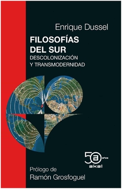 filosofías del sur: descolonización y transmodernidad - enrique dussel