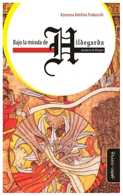 bajo la mirada de hildegarda, abadesa de bingen - azucena fraboschi - azucena fraboschi