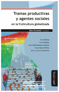 tramas productivas y agentes sociales en la fruticultura globalizada - clar - clara craviotti