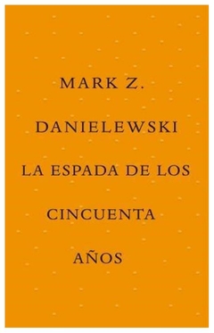 la espada de los cincuenta años - mark z. danielewski