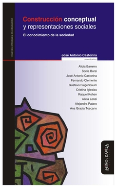 construccion conceptual y representaciones sociales (enfoques en educacion) - josé antonio castorina