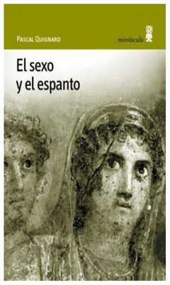 el sexo y el espanto - pascal quignard