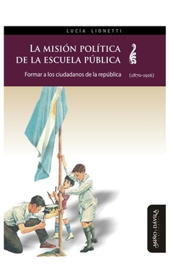 la misión política de la escuela pública: formar a los ciudadanos de la rep - lucía lionetti