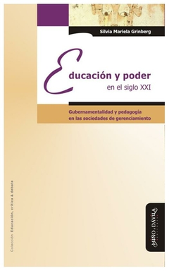 educación y poder en el siglo xxi. gubernamentalidad y pedagogí­a en las so - silvia mariela grinberg