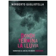 donde termina la lluvia - norberto gugliotella