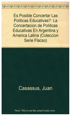 es posible concertar las politicas educativas?: la concertacion de politica - juan casassus