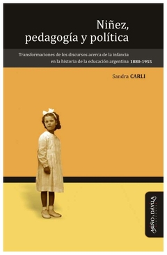 niñez, pedagogía y política: transformaciones de los discursos acerca de la - alberto carli