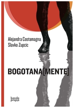 bogotana [mente] - alejandra costamagna y slavko zupcic - beatriz costamagna