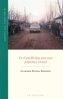 En el pueblo hay una casa pequeña y oscura, por Vladimir Rivera Órdenes