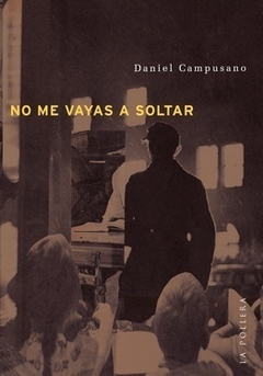 No me vayas a soltar, Daniel Campusano