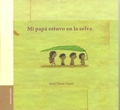 Mi papá estuvo en la selva (Tapa rústica), de Anne Decis y Gusti