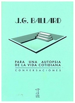 para una autopsia de la vida cotidiana - j. g. ballard