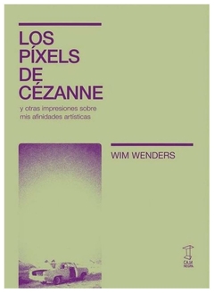 pixeles de cezanne y otras impresiones sobre mis afinidades artisticas - wim wenders