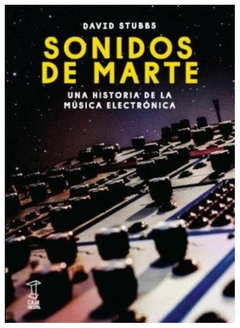 sonidos de marte una historia de musica electronica - david stubbs