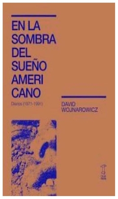 en la sombra del sue/o americano - diarios 1971-1991 - david wojnarowicz