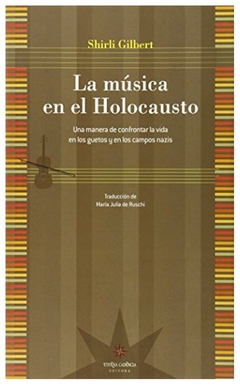 música en el holocausto, la. una manera de confrontar la vida en los guetos - gilbert shirli