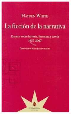 la ficción de la narrativa. ensayos sobre historia, literatura y teoría. 19 - teagan white