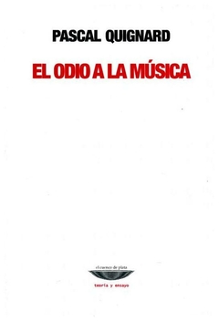 el odio a la música - pascal quignard