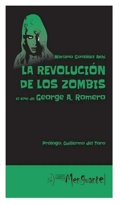 la revolución de los zombis - el cine de george a. romero - mariano gonzález achi