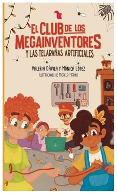 el club de los megainventores y las telarañas artificiales - agostina luz lopez