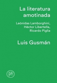 la literatura amotinada, por luis gusmán - comprar online