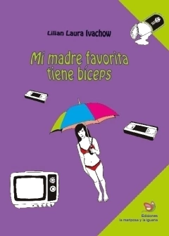 Mi madre favorita tiene bíceps, por Lilian Ivachow