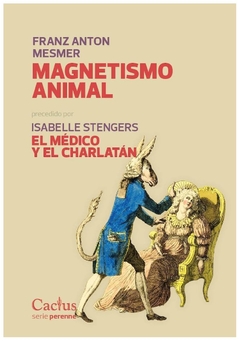 magnetismo animal - el médico y el charlatán - franz anton mesmer - isabel - vinciane despret isabelle stengers