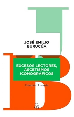 excesos lectores, ascetismos iconograficos - jose emilio burucua