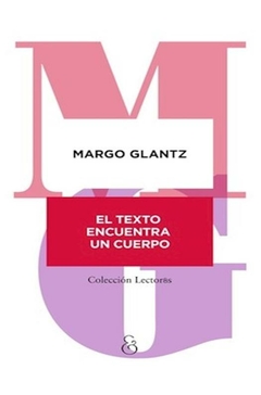 el texto encuentra un cuerpo - glantz, margo - margo glantz