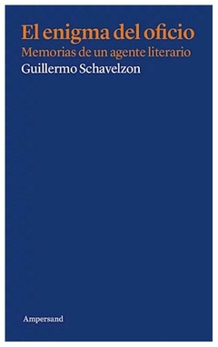 el enigma del oficio. memorias de un agente literario - daniel schavelzon