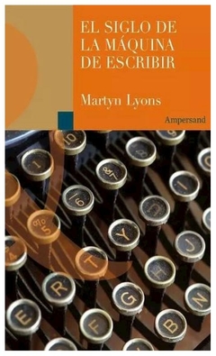 el siglo de la maquina de escribir - martyn lyons