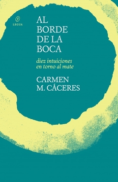 Al borde de la boca. Diez intuiciones en torno al mate, por Carmen M. Cáceres